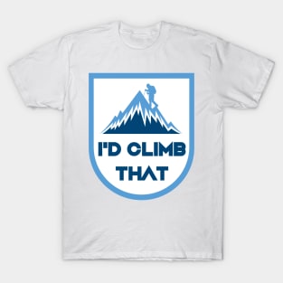 I'd Climb That Funny - Rock Mountain Climbing Gift T-Shirt